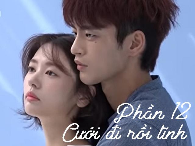 Cưới đi rồi tính (Phần 12)