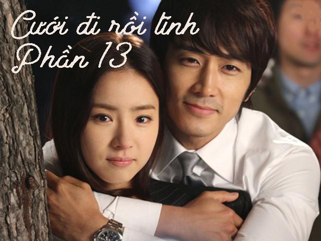 Cưới đi rồi tính (Phần 13)