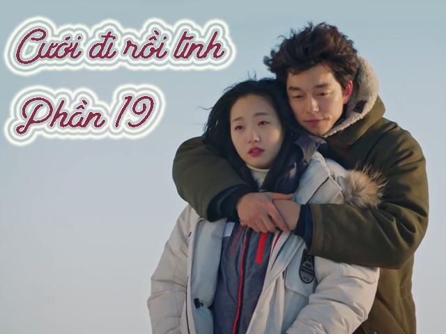 Cưới đi rồi tính (Phần 19)