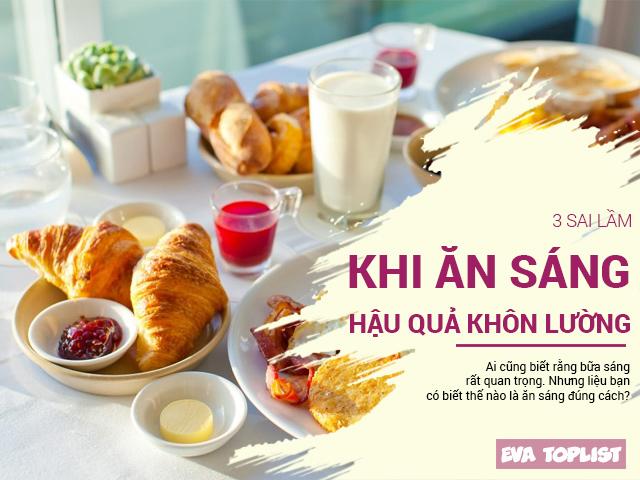 Chỉ riêng chuyện bữa sáng thôi: ăn sai cách là hậu quả khôn lường