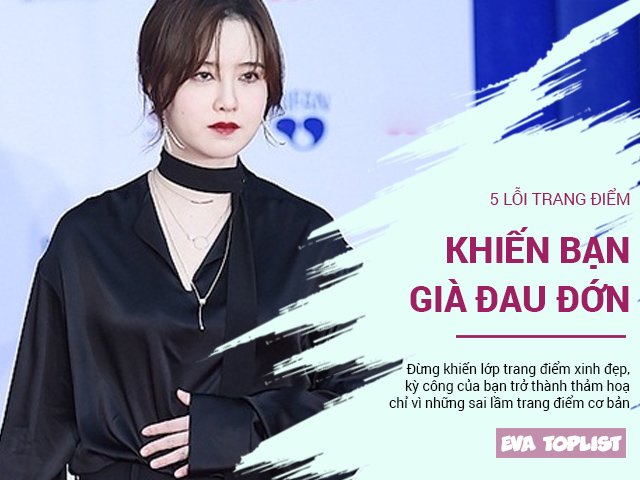5 sai lầm trang điểm khiến bạn trở thành bà cô già đau, già đớn