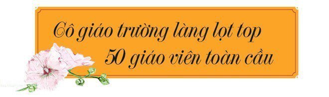 Những gương mặt vàng của ngành Giáo dục 2019: Cô giáo trường làng lọt top 50 giáo viên toàn cầu - 1