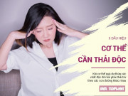 Sức khỏe - 5 dấu hiệu cảnh báo cơ thể cần thải độc