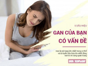 Sức khỏe - 5 dấu hiệu nhận biết gan của bạn đang bị tổn thương