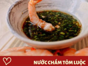 Bếp Eva - Những công thức nước chấm tuyệt đỉnh, đảm bảo làm mâm cơm ngày Tết ngon thêm ngon