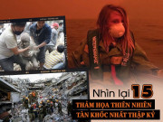 Tin tức - Nhìn lại 15 thảm họa thiên nhiên tàn khốc nhất thập kỷ qua: Một thập kỷ đầy đau thương