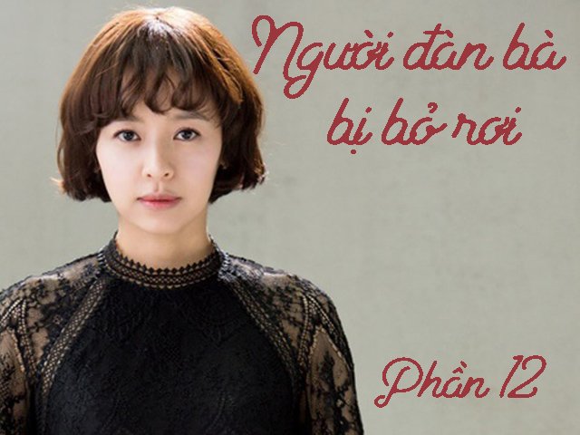 Người đàn bà bị bỏ rơi (Phần 12)