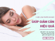Làm đẹp - Thực hiện thường xuyên 5 việc sau sẽ giúp bạn giảm cân ngay cả khi ngủ