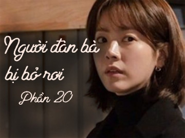 Người đàn bà bị bỏ rơi (Phần 20)