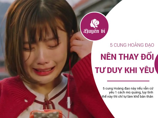 Nhắc nhở đầu năm: 5 cung Hoàng đạo này nên thay đổi lối tư duy trong tình yêu