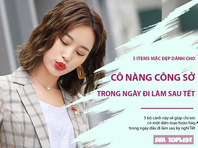 5 items mặc đẹp, giúp chị em công sở xúng xính trong ngày đi làm đầu tiên sau nghỉ Tết