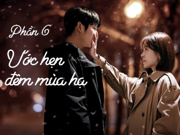 Ước hẹn đêm mùa hạ (Phần 6)