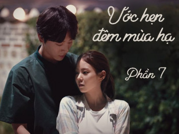 Ước hẹn đêm mùa hạ (Phần 7)