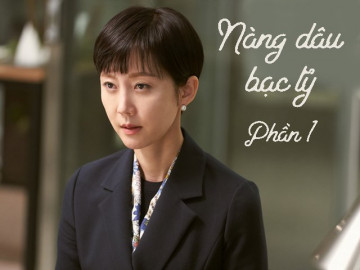 Truyện dài kỳ: Nàng dâu bạc tỷ (Phần 1)