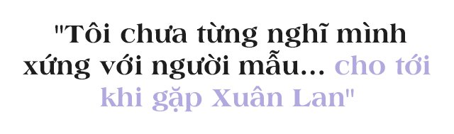 Chồng siêu mẫu Xuân Lan: amp;#34;Tôi chưa từng thấy mình xứng với một người mẫuamp;#34; - 2