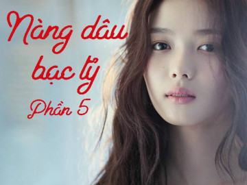 Nàng dâu bạc tỷ (Phần 5)