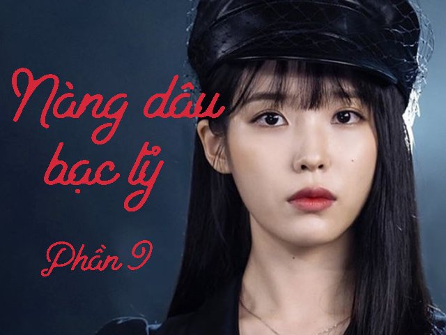 Nàng dâu bạc tỷ (Phần 9)