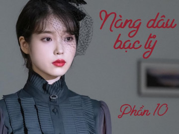 Nàng dâu bạc tỷ (Phần 10)