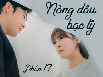 Nàng dâu bạc tỷ (Phần 17)