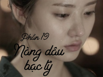 Nàng dâu bạc tỷ (Phần 19)