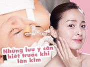 Làm đẹp - Để không gặp biến chứng hậu lăn kim, chị em lưu ngay những lời khuyên của bác sĩ da liễu
