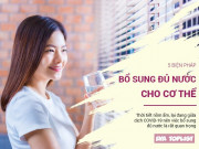 Sức khỏe - 5 biện pháp bổ sung đủ nước cho cơ thể chống lại thời tiết nồm ẩm và dịch COVID-19