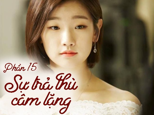 Sự trả thù câm lặng (Phần 15)