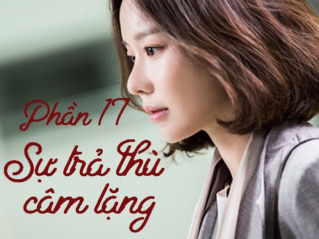 Sự trả thù câm lặng (Phần 17)