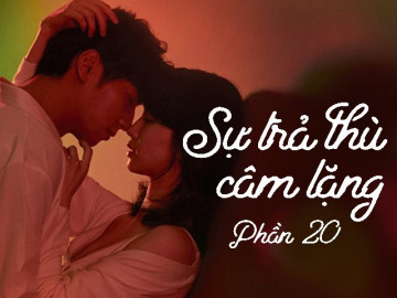 Sự trả thù câm lặng (Phần 20)