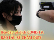 Sức khỏe - Những câu hỏi-đáp về COVID-19: Dịch COVID-19 là gì và bao giờ sẽ kết thúc?
