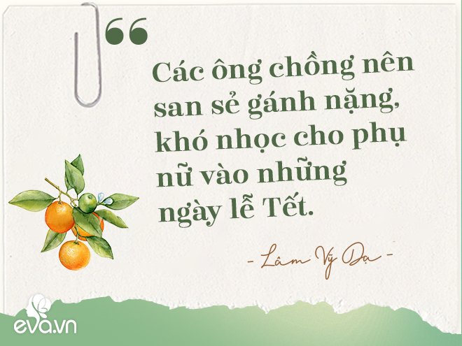 Lâm Vỹ Dạ: amp;#34;Các ông chồng nên san sẻ gánh nặng cho phụ nữ vào những ngày lễ Tếtamp;#34; - 8