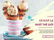 Bếp Eva - 5 loại kem có vị kỳ lạ nhất thế giới, không phải ai cũng đủ can đảm để ăn thử