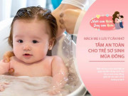 Làm mẹ - Tắm cho trẻ sơ sinh mùa đông: Mẹ chú ý 5 điểm này để tránh con ốm