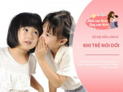 Làm mẹ - Ứng xử thông minh của mẹ khi trẻ nói dối giúp bé không bao biện thêm