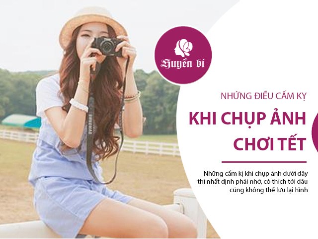 Nhưng điều kiêng kỵ không thể bỏ qua khi chụp ảnh chơi Tết Tân Sửu