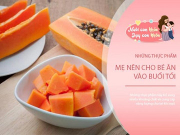 Top 7 loại thực phẩm mẹ cho bé ăn vào buổi tối, con ngủ ngon, phát triển chiều cao