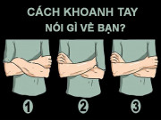 Eva tám - Trắc nghiệm tâm lý: Bạn thường khoanh tay thế nào?