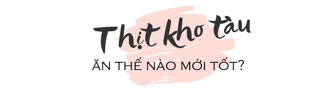 Sai lầm khi ăn thịt kho tàu gia đình nào cũng gặp khiến cho sức khỏe bị ảnh hưởng - 7