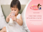 Làm mẹ - Uống sữa trước hay sau ăn tốt nhất? Chuyên gia mách mẹ cho con uống sữa đúng cách