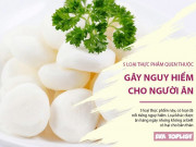 Clip Eva - 5 loại thực phẩm phổ biến, được yêu thích nhưng gây nguy hiểm cho người ăn