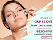 Clip Eva - 5 cách đơn giản nhất giúp các lỗ chân lông trên khuôn mặt se khít ngay lập tức