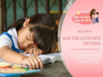 Con lười đến trường sau kỳ nghỉ Tết kèm dịch Covid-19: Chuyên gia mách mẹ cách chuẩn bị tâm lý