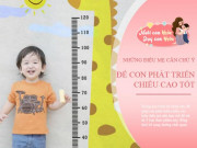 Làm mẹ - 3 không 4 có cho cha mẹ muốn tăng chiều cao cho con
