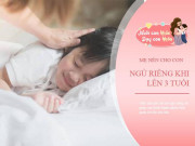 Làm mẹ - Con sợ không chịu ngủ riêng: Chuyên gia tâm lý mách mẹ chiêu lợi hại