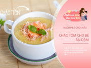 Làm mẹ - Con cao lớn hơn mỗi ngày nhờ mẹ nấu 5 món cháo tôm ăn dặm giàu canxi cho bé
