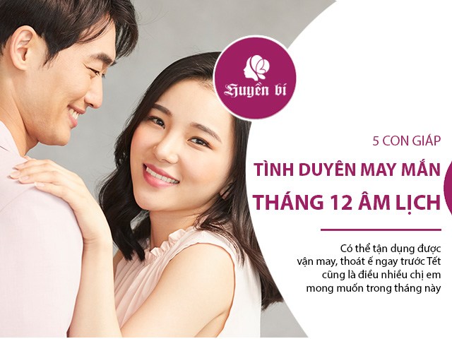 Tháng Chạp này, 5 con giáp nào sẽ tận dụng may mắn tình duyên, thoát ế trước Tết