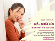 Clip Eva - 5 loại thực phẩm giàu chất béo nhưng tốt cho sức khỏe