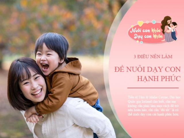 Đừng cố gắng làm bố mẹ hoàn hảo, 3 điều đơn giản này là con hạnh phúc, tài giỏi