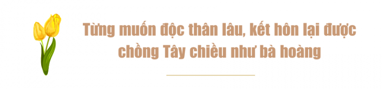 Nữ MC từng tuyên bố muốn độc thân lâu, thành bà hoàng sau khi lấy chồng Tây giám đốc - 15