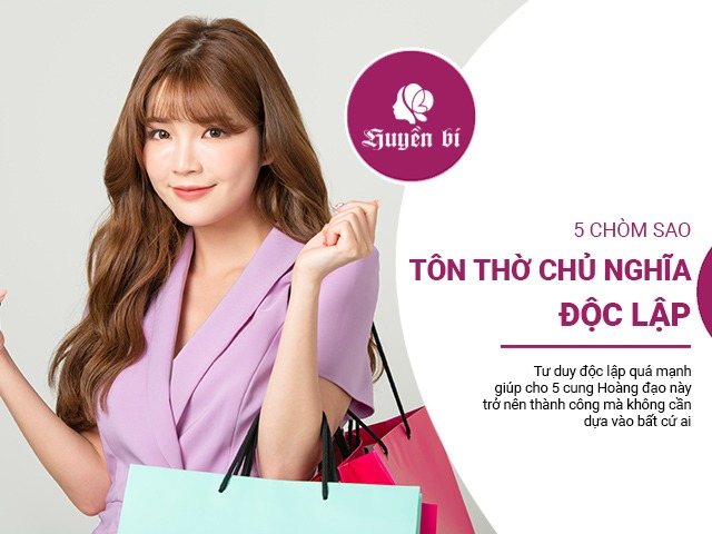 5 cung Hoàng đạo tôn thờ chủ nghĩa độc lập, không muốn dựa dẫm vào ai